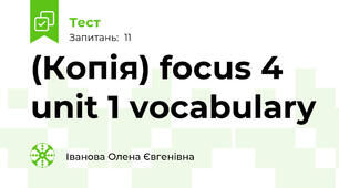(Копія) focus 4 unit 1 vocabulary