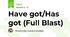 Have got/Has got (Full Blast)