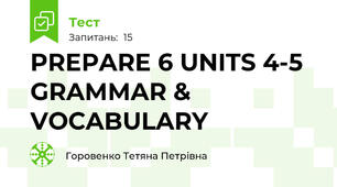PREPARE 6 UNITS 4-5   GRAMMAR & VOCABULARY