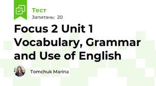 Focus 2 Unit 1 Vocabulary, Grammar and Use of English