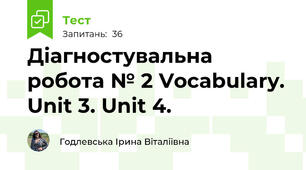 Діагностувальна робота № 2 Vocabulary. Unit 3. Unit 4.