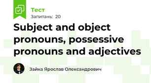 Subject and object pronouns, possessive pronouns and adjectives