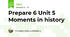 Prepare 6 Unit 5 Moments in history