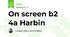 On screen b2 4a Harbin