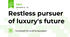 Restless pursuer of luxury's future