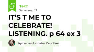 IT’S T ME TO CELEBRATE! LISTENING. p 64 ex 3