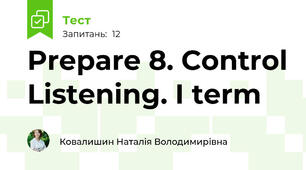 Prepare 8. Control Listening. I term