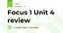 Focus 1 Unit 4 review