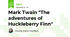 Mark Twain "The adventures of Huckleberry Finn"