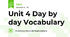 Unit 4 Day by day Vocabulary