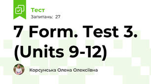 7 Form. Test 3. (Units 9-12)