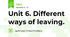 Unit 6. Different ways of leaving.