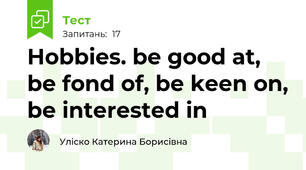 Hobbies. be good at, be fond of, be keen on, be interested in
