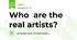 Who  are the real artists?