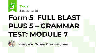 Form 5  FULL BLAST PLUS 5 – GRAMMAR TEST: MODULE 7