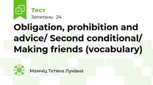 Obligation, prohibition and advice/ Second conditional/ Making friends (vocabulary)
