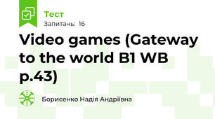 Video games (Gateway to the world B1 WB p.43)