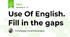 Use Of English. Fill in the gaps