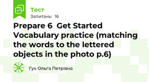  Prepare 6  Get Started Vocabulary practice (matching  the words to the lettered objects in the photo p.6)