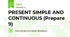 PRESENT SIMPLE AND CONTINUOUS (Prepare 9)