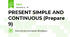 PRESENT SIMPLE AND CONTINUOUS (Prepare 9)