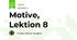 Motive, Lektion 8