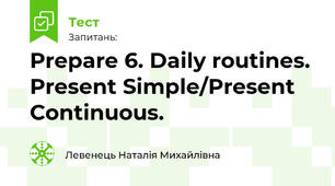 Prepare 6. Daily routines.  Present Simple/Present Continuous.