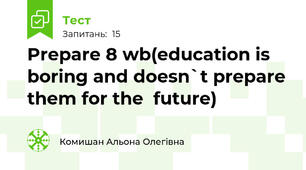 Prepare 8 wb(education is  boring and doesn`t prepare them for the  future)