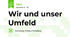 Wir und unser Umfeld