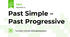 Past Simple – Past Progressive 