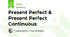 Present Perfect & Present Perfect Continuous