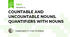 Countable and Uncountable Nouns. Quantifiers with Nouns