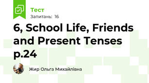 6, School Life, Friends and Present Tenses p.24