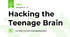 Hacking the Teenage Brain