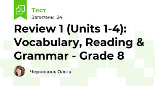 Review 1 (Units 1-4): Vocabulary, Reading & Grammar - Grade 8