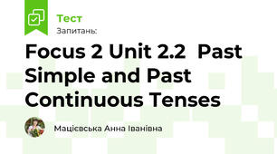 Focus 2 Unit 2.2  Past Simple and Past Continuous Tenses
