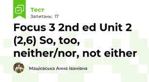 Focus 3 2nd ed Unit 2 (2,6) So, too, neither/nor, not either