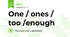 One / ones / too /enough