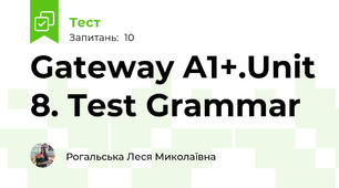 Gateway A1+.Unit 8. Test Grammar
