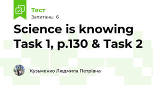 Science is knowing Task 1, p.130 & Task 2