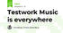 Testwork Music is everywhere
