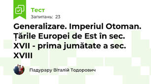 Generalizare. Imperiul Otoman. Țările Europei de Est în sec. XVII - prima jumătate a sec. XVIII