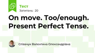 On move. Too/enough. Present Perfect Tense.