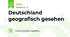 Deutschland geografisch gesehen