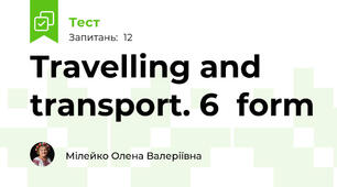 Travelling and transport. 6  form