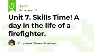 Unit 7. Skills Time! A day in the life of a firefighter. 