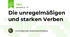 Die unregelmäßigen und starken Verben