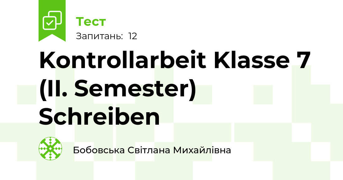 Kontrollarbeit Klasse 7 (II. Semester) Schreiben | Тест на 12 запитань