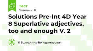 Solutions Pre-Int 4D Year 8 Superlative adjectives, too and enough V. 2