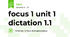 focus 1 unit 1 dictation 1.1